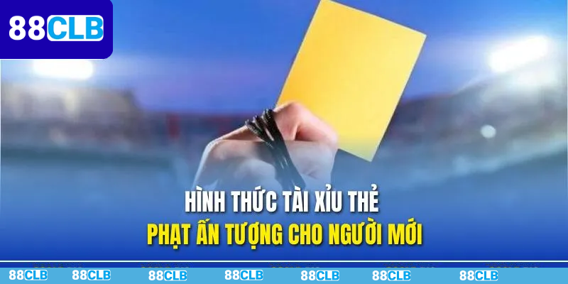 Các Hình Thức Cược Thẻ Phạt Hấp Dẫn Tại 88CLB